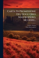 Carta Di Promissione Del Doge Orio Mastropiero, Mclxxxi... (Italian Edition) 1024596133 Book Cover
