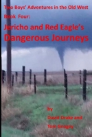 Jericho and Red Eagle's Dangerous Journeys: Two boys adventures in the old west 1520613202 Book Cover