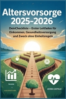 Altersvorsorge 2025–2026: DeinCheckliste – Erster Leitfaden für Einkommen, Gesundheitsversorgung und Zweck ohne Einheitsregeln (German Edition) B0FPBMSS84 Book Cover