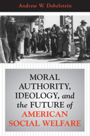 Moral Authority, Ideology, and the Future of American Social Welfare 0367316927 Book Cover