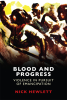 Blood and Progress: Violence in Pursuit of Emancipation 1474410596 Book Cover