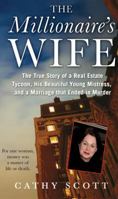 The Millionaire's Wife: The True Story of a Real Estate Tycoon, his Beautiful Young Mistress, and a Marriage that Ended in Murder 0312594356 Book Cover
