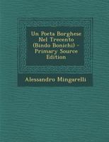 Un Poeta Borghese Nel Trecento (Bindo Bonichi) - Primary Source Edition 1295339129 Book Cover