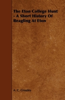 The Eton College Hunt - A Short History Of Beagling At Eton 1443791814 Book Cover