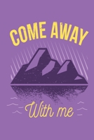 Come Away With Me: This is the last thing you always forget to take with - Cute Mountains Hiniking travel Notebool to write your Good Thoughts in - Gift Idea for Girl Dad Diary 1692554328 Book Cover