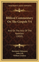 Biblical Commentary On The Gospels V4: And On The Acts Of The Apostles 1166626288 Book Cover