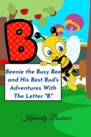 Beenie the Busy Bee and His Best Bud's Adventures With The Letter "B" B09K1TTY2R Book Cover