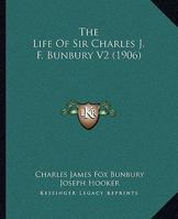 The Life Of Sir Charles J. F. Bunbury V2 (1906) 1165126214 Book Cover