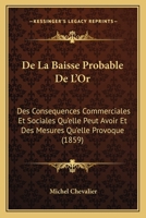 de La Baisse Probable de L'Or, Des Consa(c)Quences Commerciales Et Sociales 124799550X Book Cover