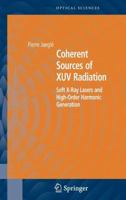 Coherent Sources of XUV Radiation: Soft X-Ray Lasers and High-Order Harmonic Generation (Springer Series in Optical Sciences) 0387230076 Book Cover