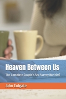 Heaven Between Us: The Complete Couple's Sex Survey (for him) B0FGJJ1XQH Book Cover