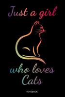 Just A Girl Who Loves Cats: S��es Katzenliebhaber Notizbuch mit Katzenmotiv f�r M�dchen Katzenfreunde I Katze Geschenk Katzenbaby K�tzchen Mama Spruch Haustier Tagebuch G�stebuch Heft Memo Notizen Blo 107280364X Book Cover