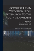 Account Of An Expedition From Pittsburgh To The Rocky Mountains: Performed In The Years 1819 And 1820 101929728X Book Cover