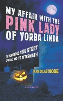 My Affair with The Pink Lady of Yorba Linda: The Humorous True Story of a Hoax and its Aftermath 1098760948 Book Cover