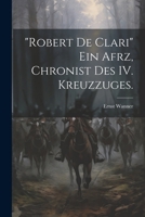 "Robert de Clari" ein afrz, Chronist des IV. Kreuzzuges. 1022692364 Book Cover