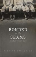 Bonded at the Seams: Baseball in Our Lives 1618623621 Book Cover