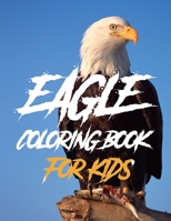 Eagle Coloring Book For Kids: Eagle Activity Book for Kids, Boys & Girls, Ages 3-12. 29 Coloring Pages of Eagle. B0955N474R Book Cover