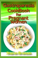 Gastroparesis Cookbook for Pregnant Women: 50+ Low-Fat Gastroparesis Diet Recipes and Meal Plans Designed for Pregnant Women. It includes Appetizers, Main Dishes, Soups and Stews and lots more! B087LB33JR Book Cover
