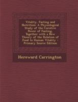 Vitality, Fasting and Nutrition: A Physiological Study of the Curative Power of Fasting, Together with a New Theory of the Relation of food to Human Vitality 1015442218 Book Cover