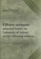 Fifteen Sermons Preached Before the University of Oxford on the Following Subjects 5518800096 Book Cover