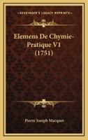 Élemens de Chymie-Pratique. Tome 1 2329487010 Book Cover