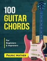100 Guitar Chords: For Beginners & Improvers 1679794655 Book Cover