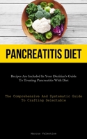 Pancreatitis Diet: Recipes Are Included In Your Dietitian's Guide To Treating Pancreatitis With Diet 1837876347 Book Cover
