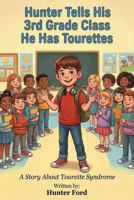 Hunter Tells His 3rd Grade Class He Has Tourettes: A Story About Tourette Syndrome B0H59X787Y Book Cover
