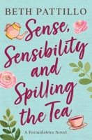 Sense, Sensibility, and Spilling the Tea: A Formidables Novel (Jane Austen's Formidables) 0998818763 Book Cover