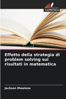 Effetto della strategia di problem solving sui risultati in matematica 6138261429 Book Cover