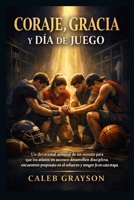 Coraje, gracia y día de juego: Un devocional semanal de un minuto para que los atletas en ascenso desarrollen disciplina, encuentren propósito en el ... y tengan fe en cada etapa. (Spanish Edition) B0GP9VSTKD Book Cover