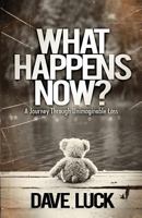 What Happens Now?: A journey through unimaginable loss 1908393734 Book Cover