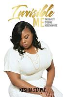Invisible Me: The Beauty of Being Hidden in God 0692178228 Book Cover