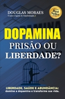 Dopamina: Prisão ou Liberdade?: Liberdade, saúde e abundância: domine a dopamina e transforme sua vida! (Portuguese Edition) 6501206448 Book Cover