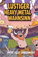 Lustiger Heavy Metal Wahnsinn: Ein Festival-Überlebensratgeber für Rockfans, Metalheads und Moshpit-Überlebende – Das perfekte Geschenk mit Witz (German Edition) B0FKNN7KDT Book Cover