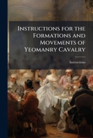 Instructions for the Formations and Movements of Yeomanry Cavalry 1148424539 Book Cover