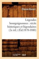 La(c)Gendes Bourguignonnes: Ra(c)Cits Historiques Et La(c)Gendaires (2e A(c)D.) (A0/00d.1870-1880) 2012572707 Book Cover
