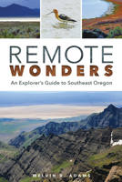 Remote Wonders: An Explorer's Guide to Southeast Oregon 0874223326 Book Cover