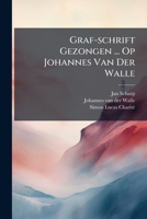 Graf-Schrift Gezongen ... Op Johannes Van Der Walle 1271752743 Book Cover