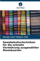 Gewebekulturtechniken für die schnelle Vermehrung ausgewählter Manioksorten 620584172X Book Cover