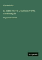 La Terre De Feu; D'après le Dr Otto Nordenskjöld: en gros caractères (French Edition) 3388054029 Book Cover