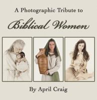 A Photographic Tribute to Biblical Women 0985821000 Book Cover