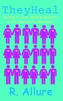 TheyHeal: Uniting in Love, Mental Wellness, and the Journey to Wholeness (Metamorphosis: Unleashing Your Extraordinary Potential) B0CJL3HMQY Book Cover