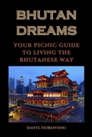 BHUTAN DREAMS: YOUR PICNIC GUIDE TO LIVING THE BHUTANESE WAY B0CH2P1K7N Book Cover