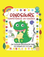 DINOSAURE Compétences en ciseaux: UN CLASSEUR PRÉSCOLAIRE POUR LES ENFANTS DE 3 À 5 ANS Un cahier d'activités de pratique de coupe amusant pour les en B08XLLBZ76 Book Cover