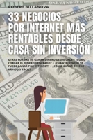 33 Negocios Por Internet M�s Rentables Desde Casa Sin Inversi�n: Otras formas de ganar dinero desde casa + �C�mo cobrar el dinero generado? + �Cu�nto dinero se puede ganar por internet? + �C�mo ganar B08XNDNNYB Book Cover
