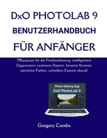 DxO PHOTOLAB 9 BENUTZERHANDBUCH FÜR ANFÄNGER: PBlaupause für die Fotobearbeitung: intelligentere Organisation, sauberere Dateien, besserer Kontrast, ... schnellere Exporte überall. (German Edition) B0G6SSQMWN Book Cover