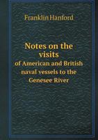 Notes on the Visits of American and British Naval Vessels to the Genesee River 5518552823 Book Cover