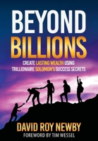 Beyond Billions: Create a Legacy of Multi-Generational Success Modeling King Solomon's Trillionaire Wisdom 0692061606 Book Cover