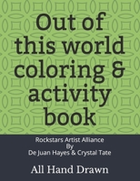 Out of this world coloring & activity book: All hand drawn B084Z3WY4R Book Cover